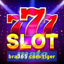 bra365 com tiger